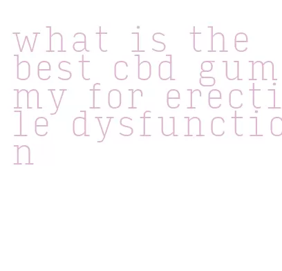 what is the best cbd gummy for erectile dysfunction