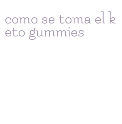 como se toma el keto gummies