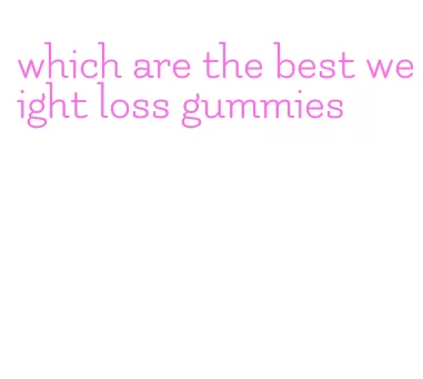 which are the best weight loss gummies
