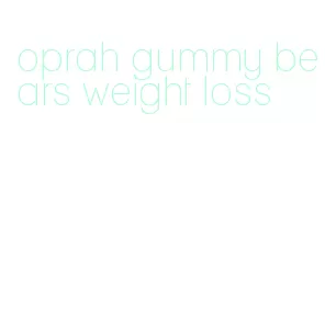 oprah gummy bears weight loss