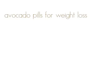 avocado pills for weight loss