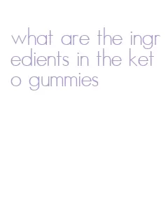 what are the ingredients in the keto gummies