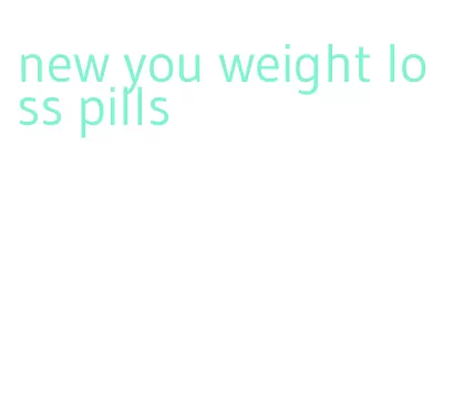 new you weight loss pills