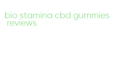 bio stamina cbd gummies reviews