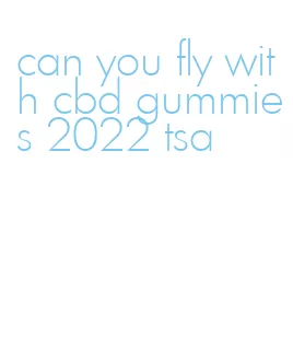 can you fly with cbd gummies 2022 tsa