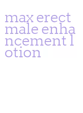 max erect male enhancement lotion