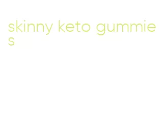 skinny keto gummies