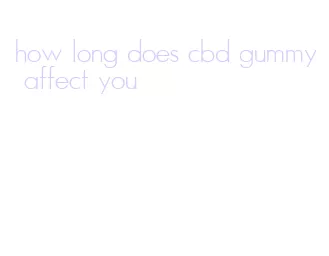 how long does cbd gummy affect you