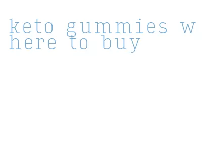 keto gummies where to buy