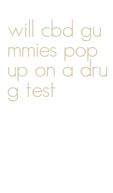 will cbd gummies pop up on a drug test