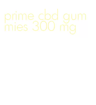 prime cbd gummies 300 mg