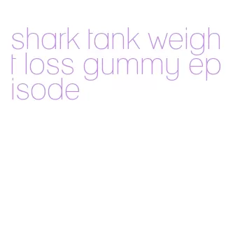shark tank weight loss gummy episode