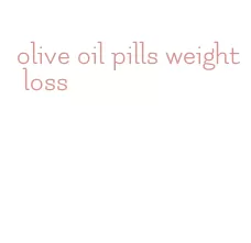 olive oil pills weight loss