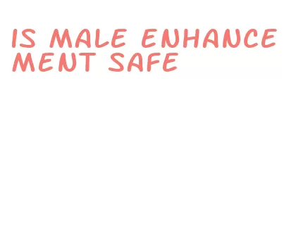 is male enhancement safe