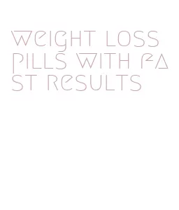 weight loss pills with fast results