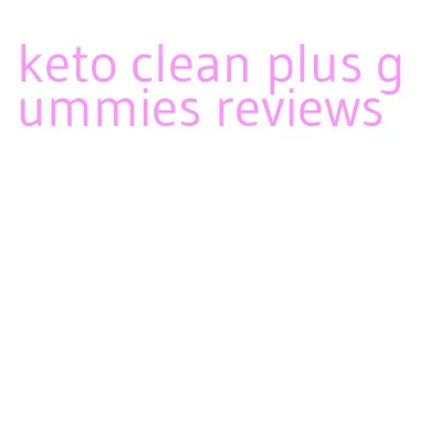 keto clean plus gummies reviews