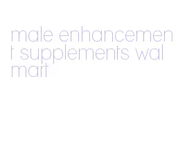 male enhancement supplements walmart