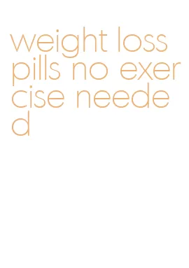 weight loss pills no exercise needed