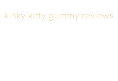 kinky kitty gummy reviews
