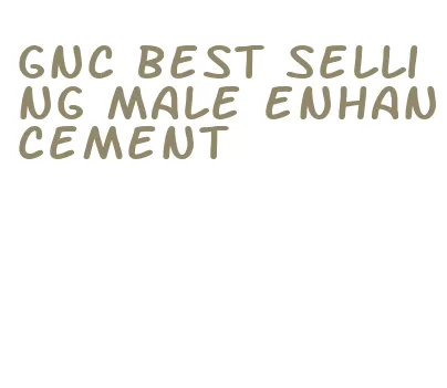 gnc best selling male enhancement