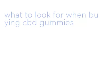 what to look for when buying cbd gummies