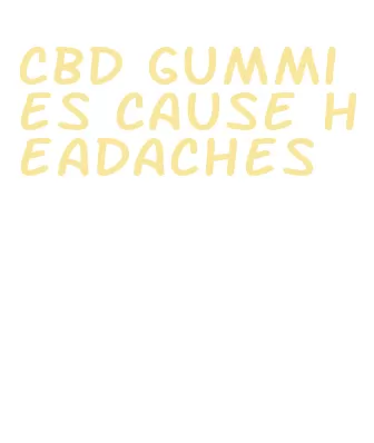 cbd gummies cause headaches