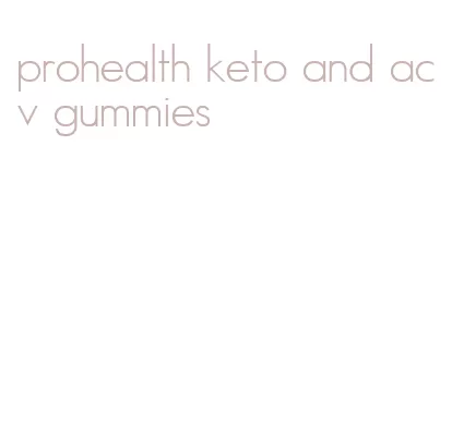 prohealth keto and acv gummies