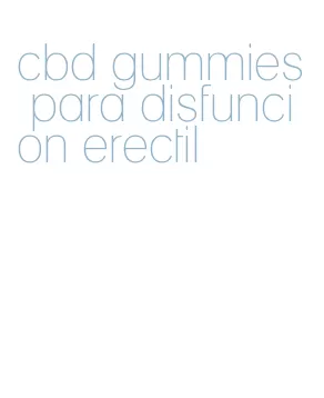 cbd gummies para disfuncion erectil