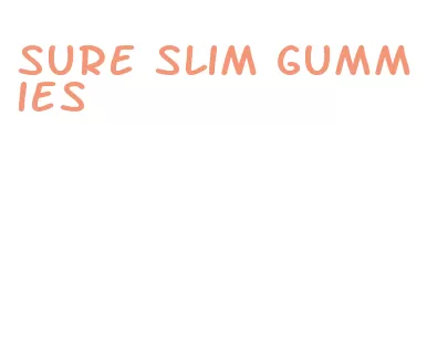 sure slim gummies