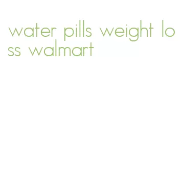 water pills weight loss walmart