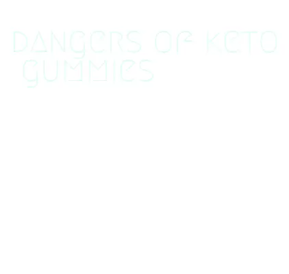 dangers of keto gummies