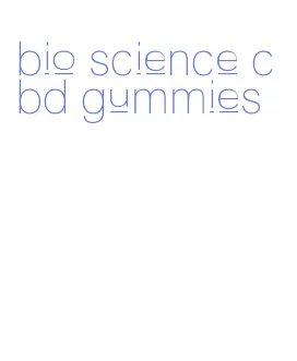 bio science cbd gummies