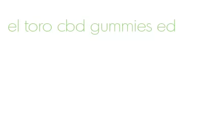 el toro cbd gummies ed