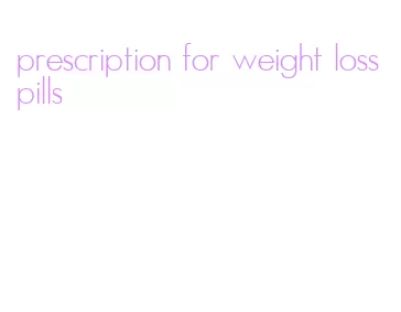 prescription for weight loss pills