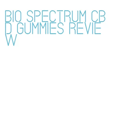bio spectrum cbd gummies review