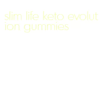 slim life keto evolution gummies