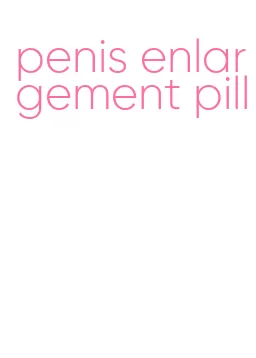 penis enlargement pill