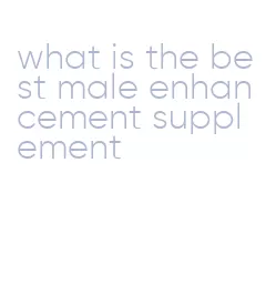 what is the best male enhancement supplement