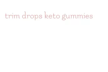 trim drops keto gummies
