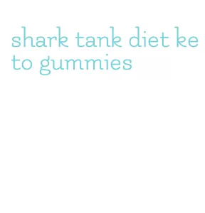 shark tank diet keto gummies