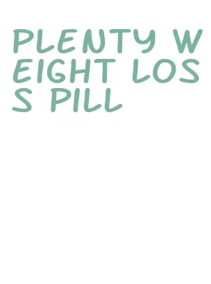 plenty weight loss pill