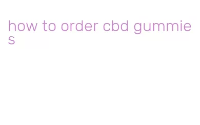 how to order cbd gummies