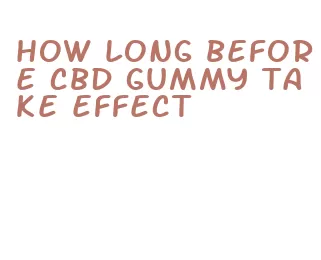 how long before cbd gummy take effect