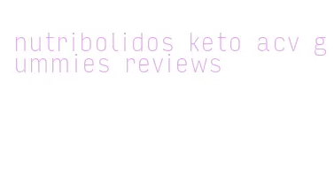nutribolidos keto acv gummies reviews