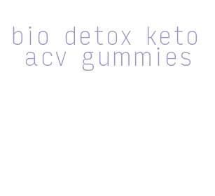 bio detox keto acv gummies