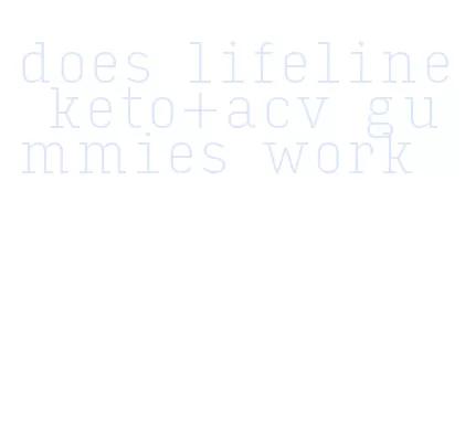 does lifeline keto+acv gummies work