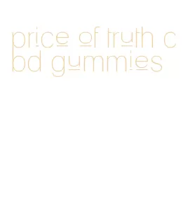 price of truth cbd gummies