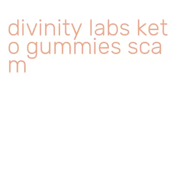 divinity labs keto gummies scam