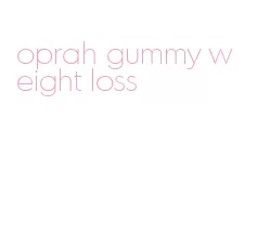 oprah gummy weight loss