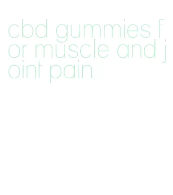 cbd gummies for muscle and joint pain